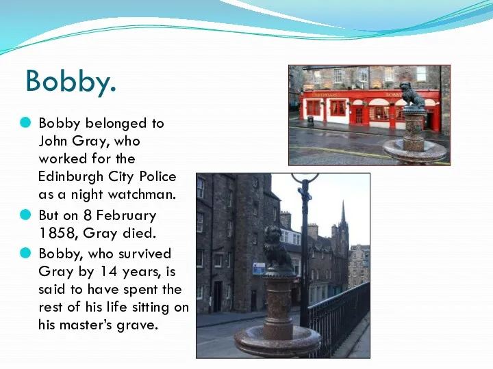 Bobby. Bobby belonged to John Gray, who worked for the