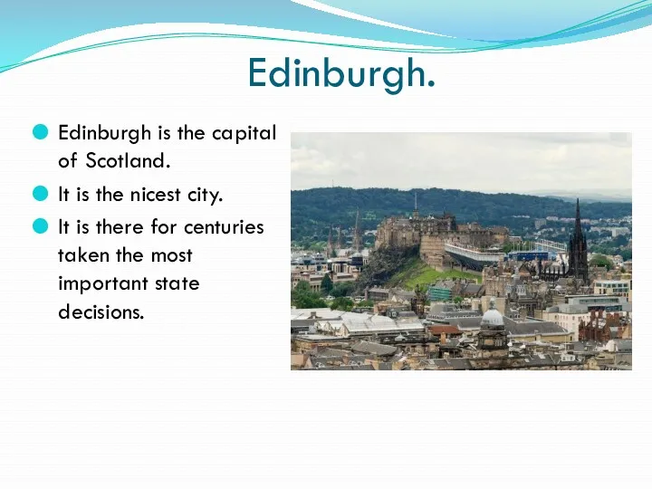Edinburgh. Edinburgh is the capital of Scotland. It is the