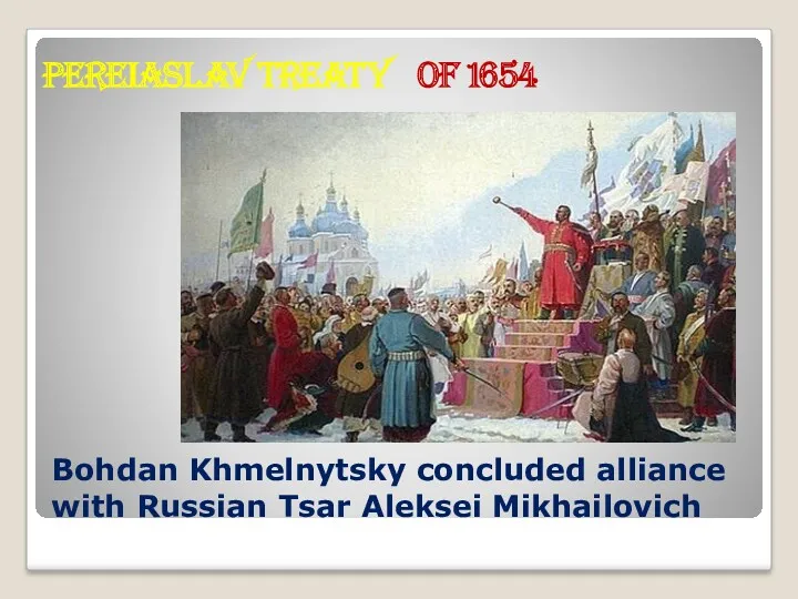 Bohdan Khmelnytsky concluded alliance with Russian Tsar Aleksei Mikhailovich Pereiaslav Treaty of 1654
