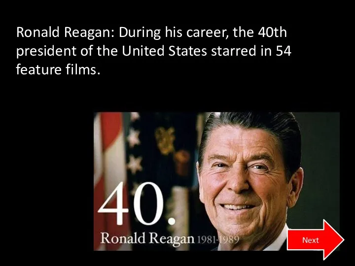 Ronald Reagan: During his career, the 40th president of the