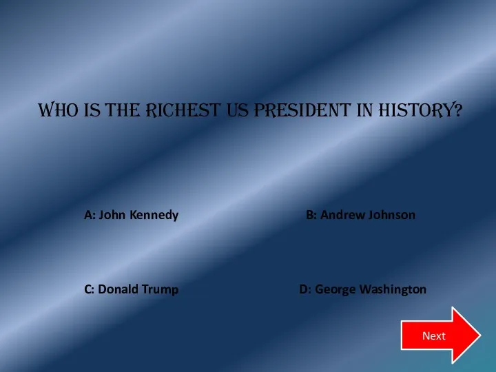 Who is the richest US president in history? B: Andrew