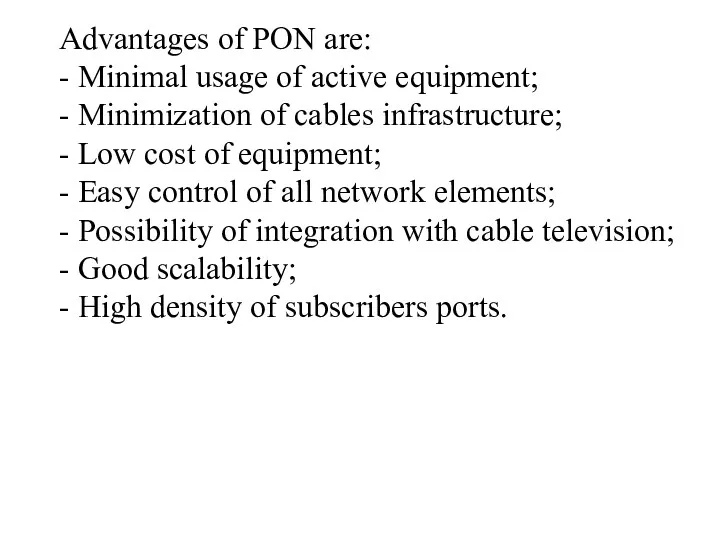 Advantages of PON are: - Minimal usage of active equipment;