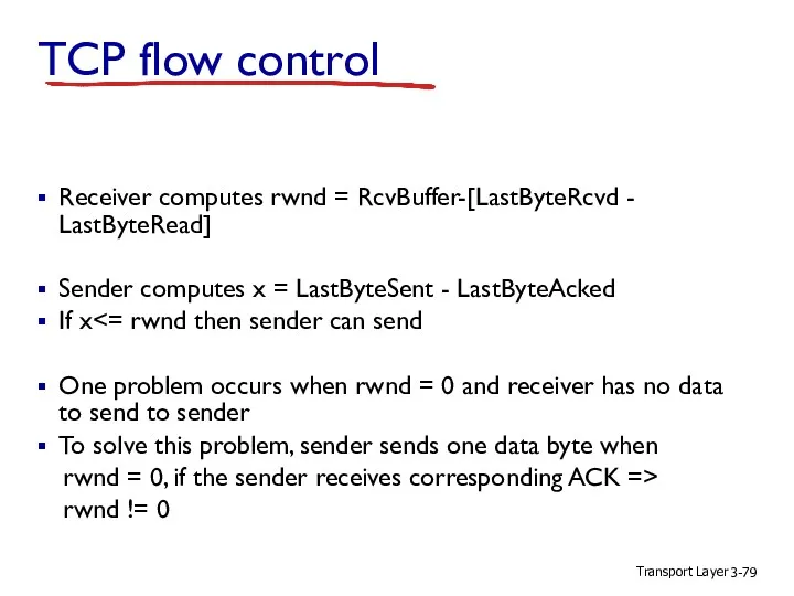 Receiver computes rwnd = RcvBuffer-[LastByteRcvd - LastByteRead] Sender computes x