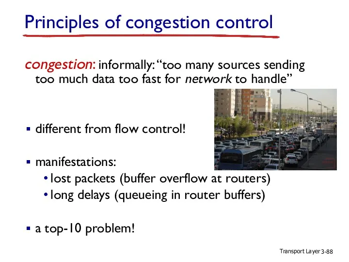 Transport Layer 3- congestion: informally: “too many sources sending too