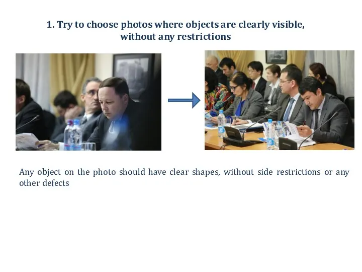 1. Try to choose photos where objects are clearly visible,