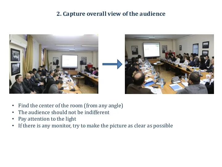 2. Capture overall view of the audience Find the center