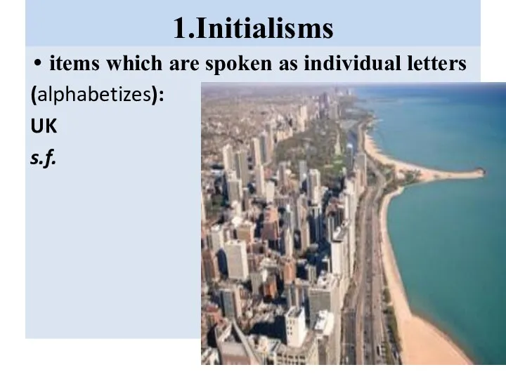 1.Initialisms items which are spoken as individual letters (alphabetizes): UK s.f.