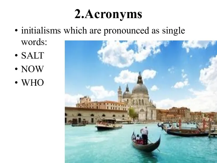 2.Acronyms initialisms which are pronounced as single words: SALT NOW WHO