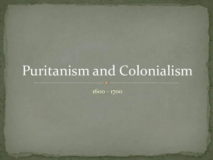 1600 - 1700 Puritanism and Colonialism