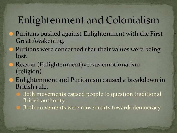 Puritans pushed against Enlightenment with the First Great Awakening. Puritans