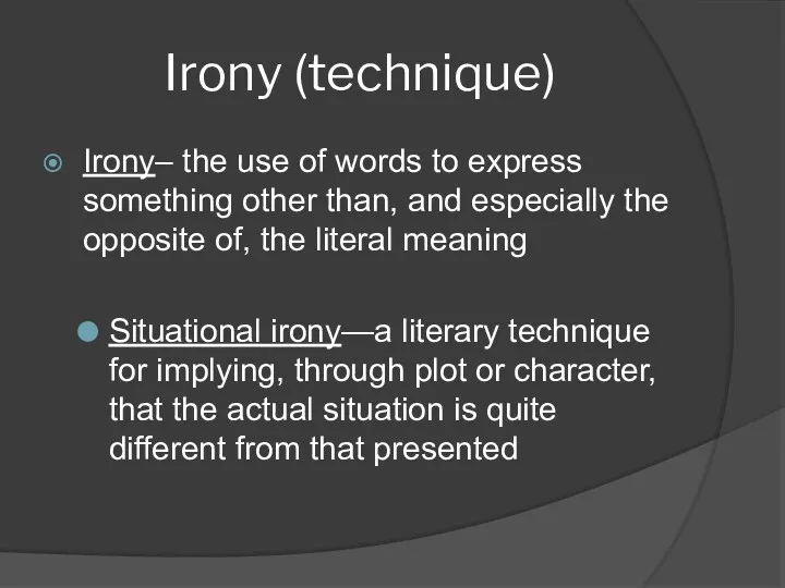 Irony (technique) Irony– the use of words to express something