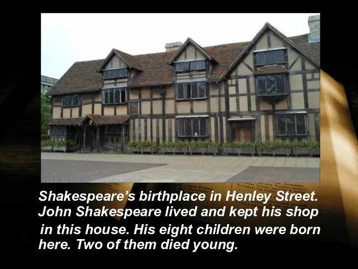 Shakespeare’s birthplace in Henley Street. John Shakespeare lived and kept