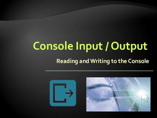 Console Input / Output Reading and Writing to the Console