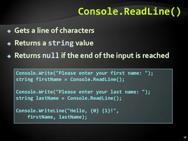 Console.ReadLine() Gets a line of characters Returns a string value