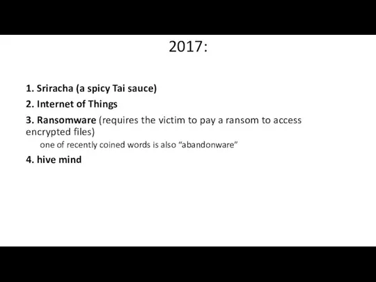 2017: 1. Sriracha (a spicy Tai sauce) 2. Internet of