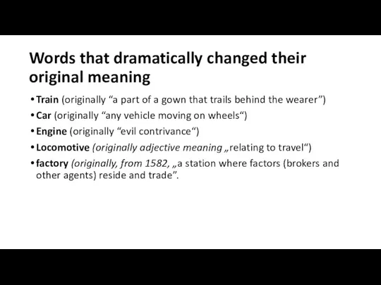 Words that dramatically changed their original meaning Train (originally “a