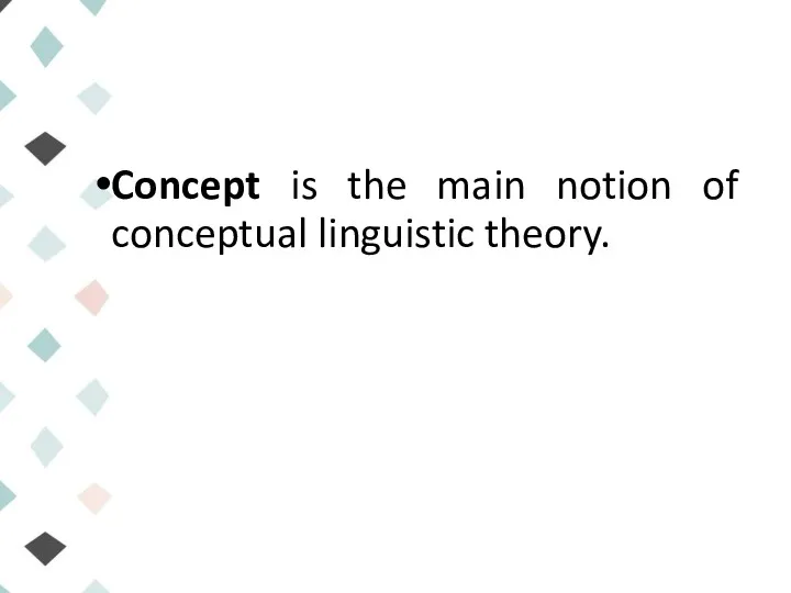 Concept is the main notion of conceptual linguistic theory.