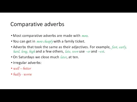 Comparative adverbs Most comparative adverbs are made with more. You