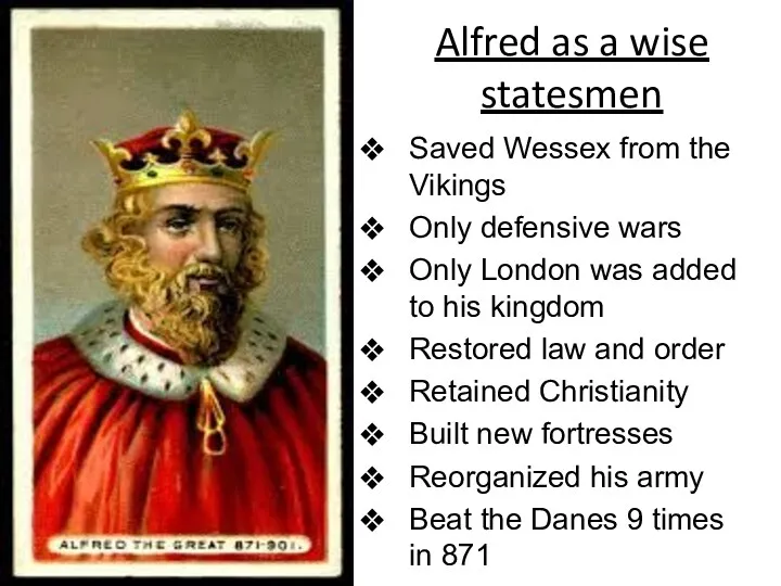 Alfred as a wise statesmen Saved Wessex from the Vikings Only defensive wars