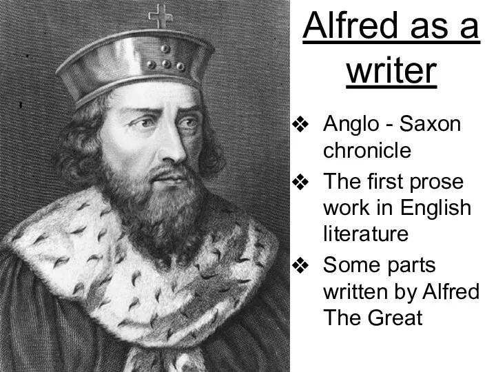 Alfred as a writer Anglo - Saxon chronicle The first prose work in