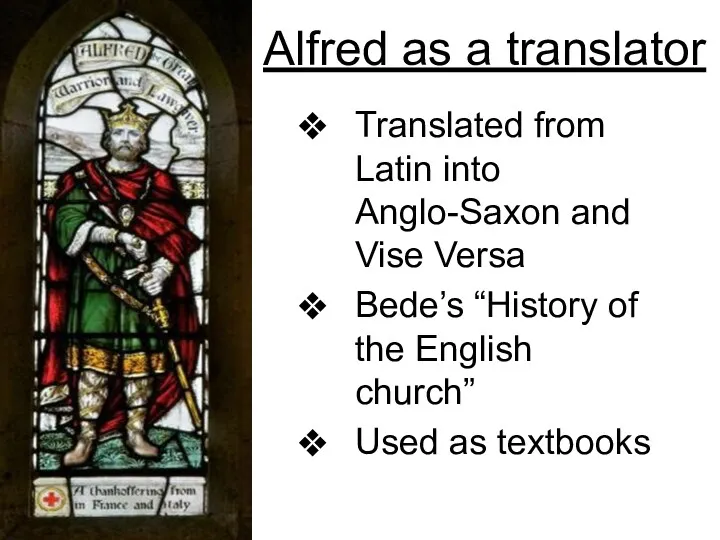 Alfred as a translator Translated from Latin into Anglo-Saxon and Vise Versa Bede’s