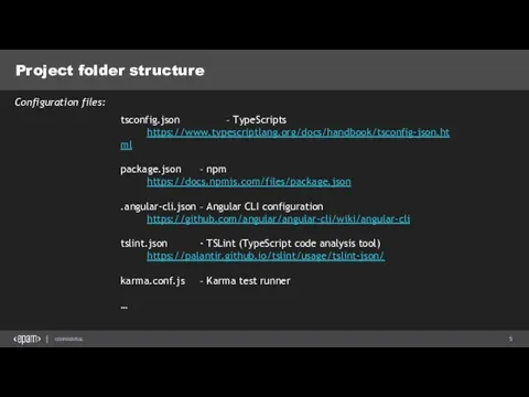 Project folder structure tsconfig.json – TypeScripts https://www.typescriptlang.org/docs/handbook/tsconfig-json.html package.json – npm