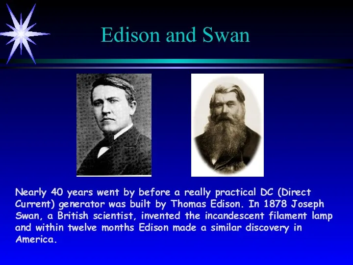 Edison and Swan Nearly 40 years went by before a really practical DC