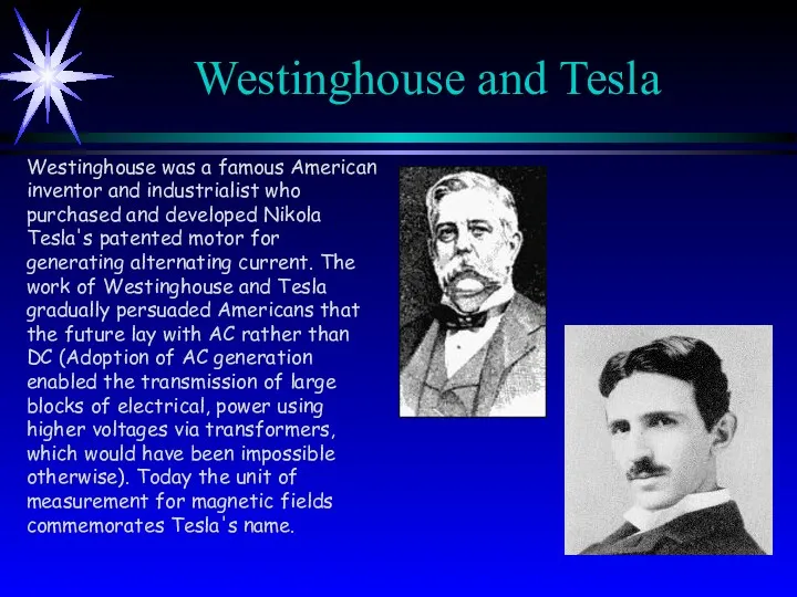 Westinghouse and Tesla Westinghouse was a famous American inventor and industrialist who purchased