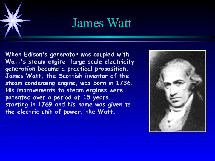 James Watt When Edison's generator was coupled with Watt's steam