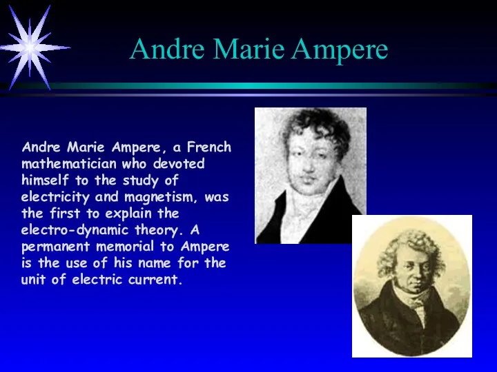 Andre Marie Ampere Andre Marie Ampere, a French mathematician who devoted himself to