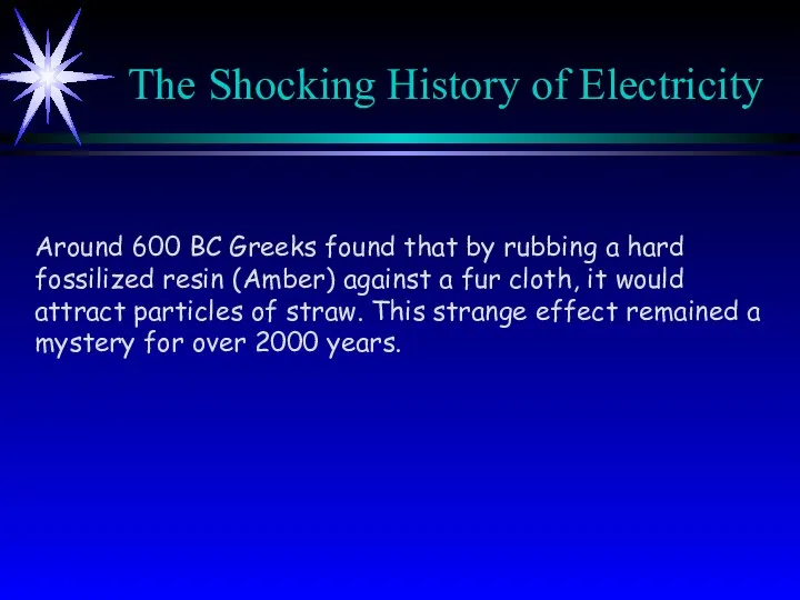 The Shocking History of Electricity Around 600 BC Greeks found that by rubbing
