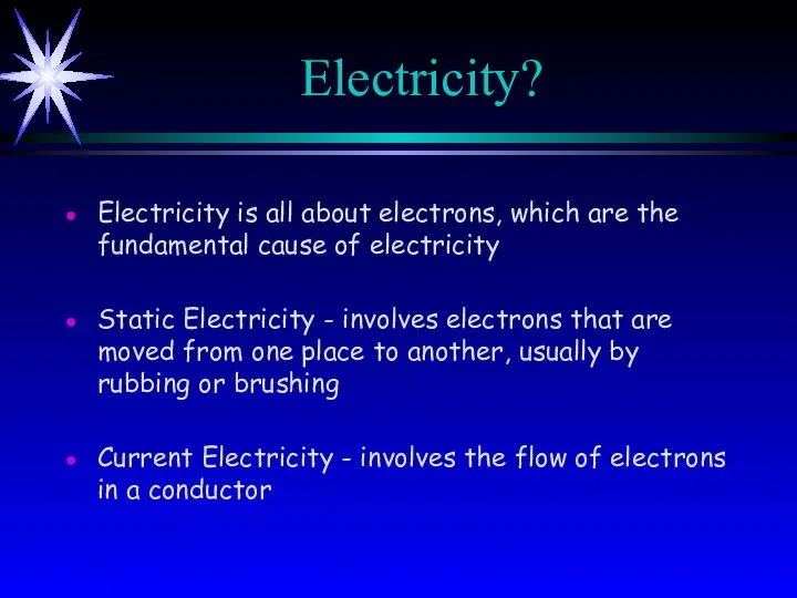 Electricity? Electricity is all about electrons, which are the fundamental cause of electricity