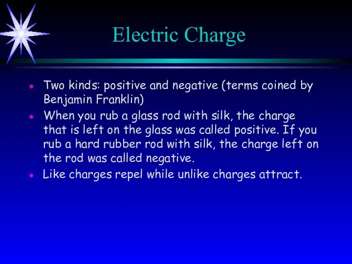 Electric Charge Two kinds: positive and negative (terms coined by