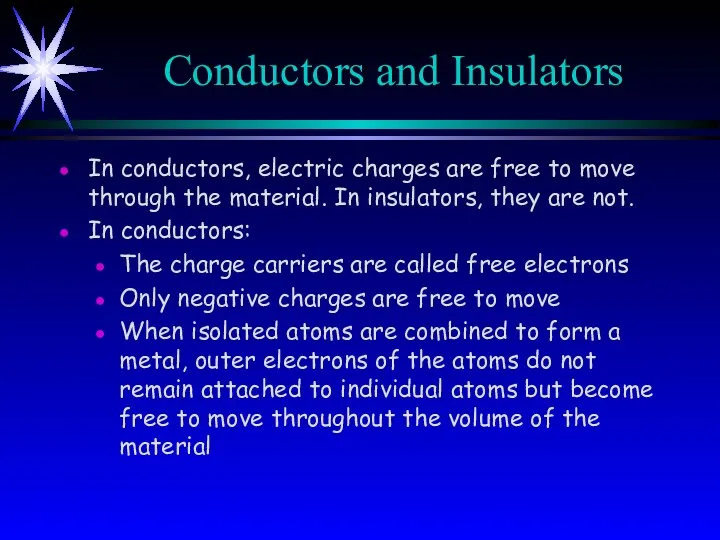 Conductors and Insulators In conductors, electric charges are free to move through the