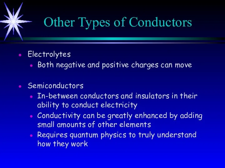 Other Types of Conductors Electrolytes Both negative and positive charges can move Semiconductors