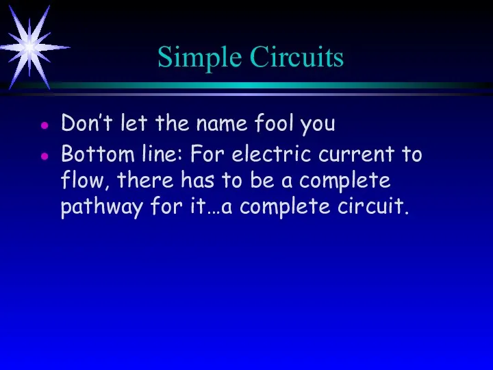 Simple Circuits Don’t let the name fool you Bottom line: For electric current