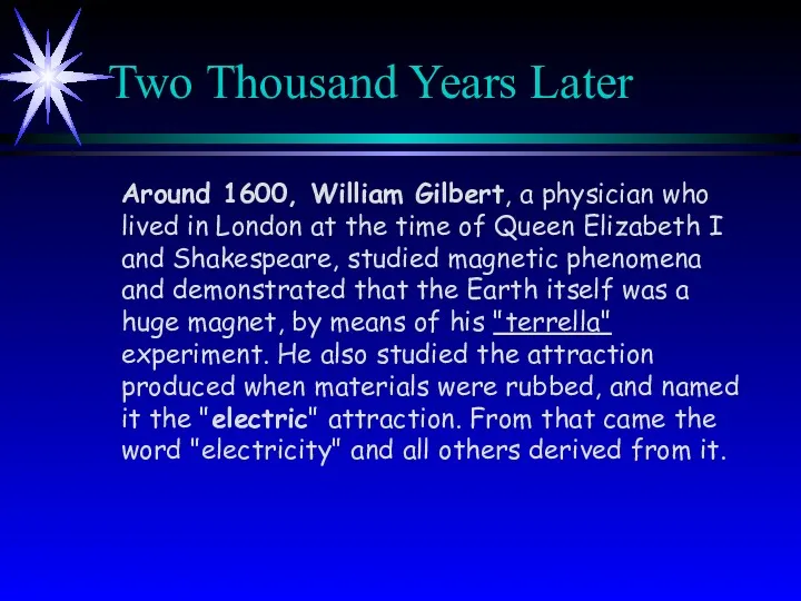Two Thousand Years Later Around 1600, William Gilbert, a physician