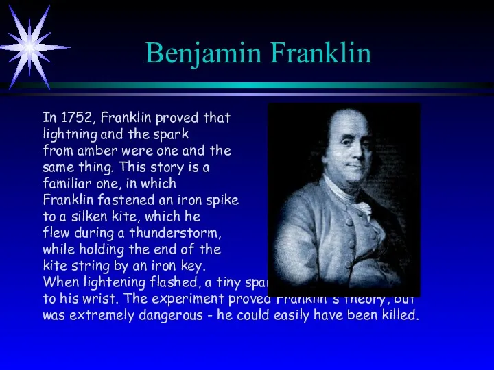 Benjamin Franklin In 1752, Franklin proved that lightning and the spark from amber