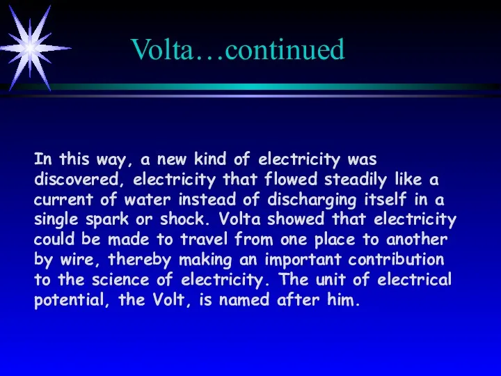 Volta…continued In this way, a new kind of electricity was
