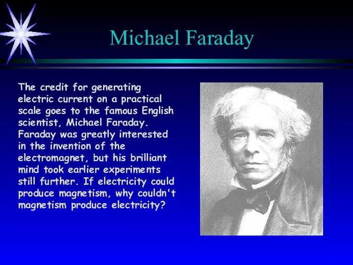 Michael Faraday The credit for generating electric current on a