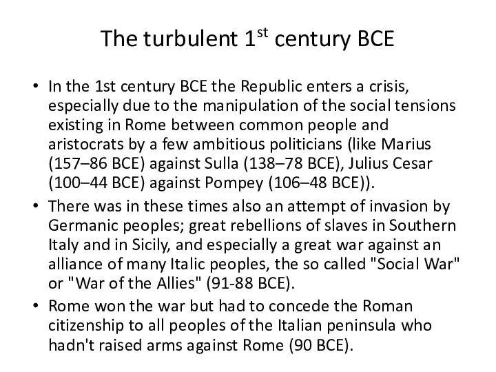 The turbulent 1st century BCE In the 1st century BCE the Republic enters