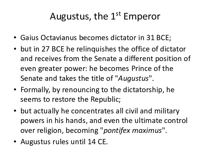 Augustus, the 1st Emperor Gaius Octavianus becomes dictator in 31 BCE; but in