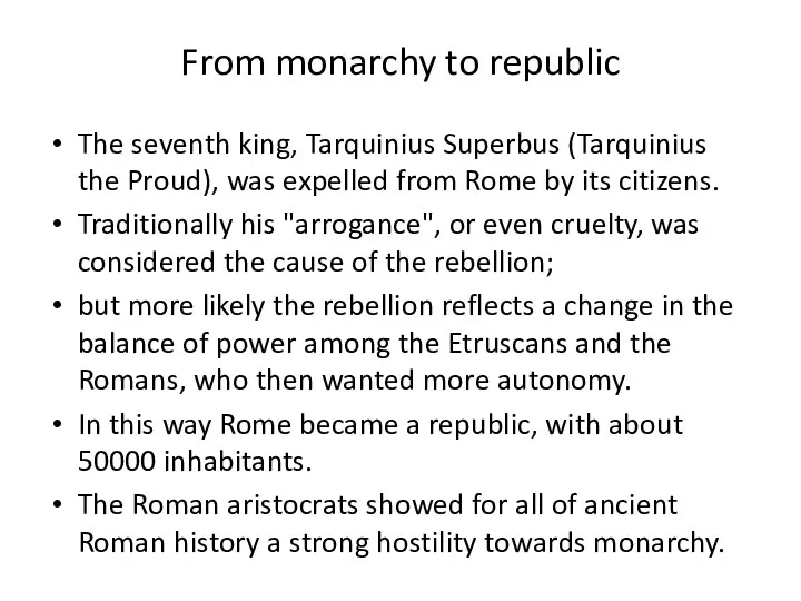 From monarchy to republic The seventh king, Tarquinius Superbus (Tarquinius the Proud), was