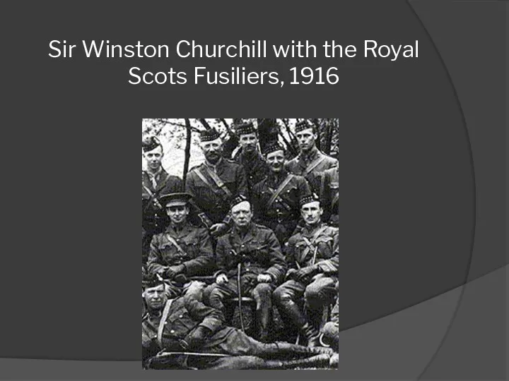 Sir Winston Churchill with the Royal Scots Fusiliers, 1916