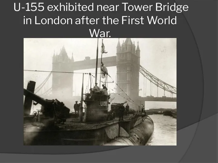 U-155 exhibited near Tower Bridge in London after the First World War.