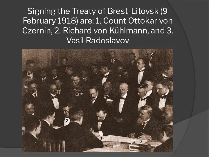 Signing the Treaty of Brest-Litovsk (9 February 1918) are: 1.