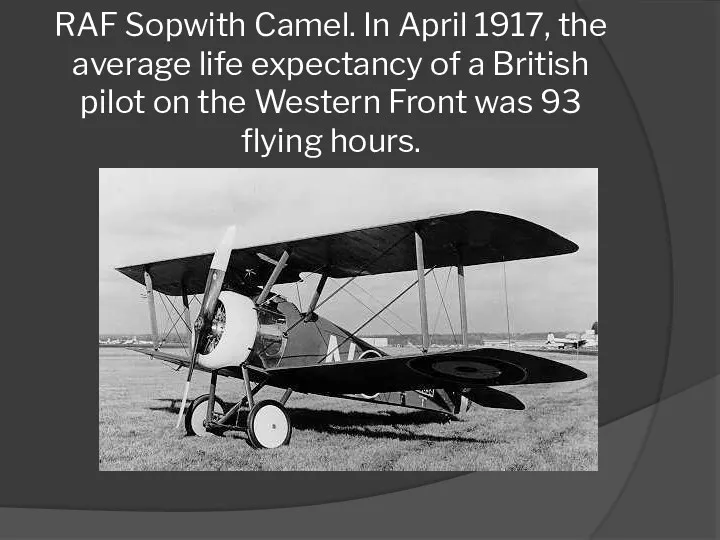 RAF Sopwith Camel. In April 1917, the average life expectancy of a British