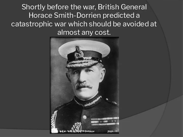 Shortly before the war, British General Horace Smith-Dorrien predicted a