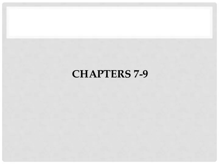 CHAPTERS 7-9