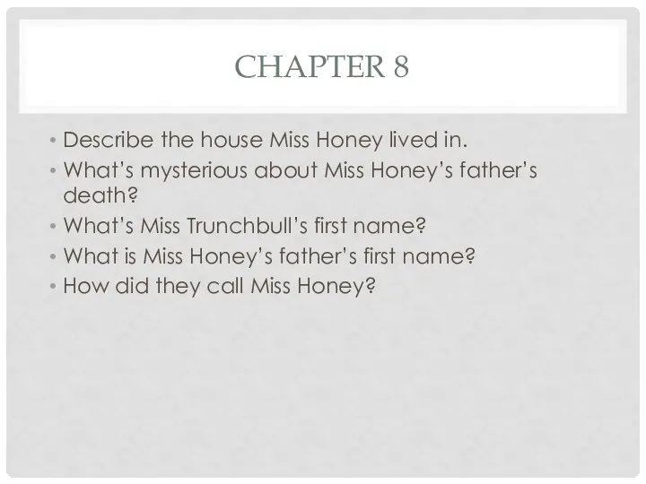 CHAPTER 8 Describe the house Miss Honey lived in. What’s